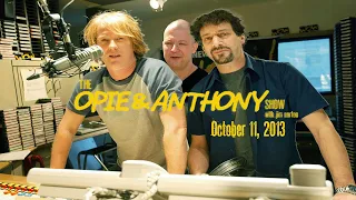 The Opie and Anthony Show - October 11, 2013 (Full Show)