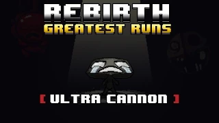 The Binding of Isaac: Rebirth - Greatest Runs [Ultra Cannon]