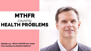 145 - What is MTHFR and Could It Be Causing You Health Problems? w/ Dr. Ben Lynch