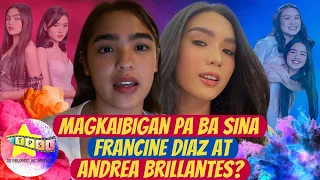 Magkaibigan pa ba sina Andrea Brillantes and Francine Diaz?