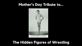 Hidden Figures of Wrestling: Mother's Day Tribute