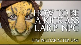 Stay in Character - Ep06 - How to Be a Kickass LARP NPC