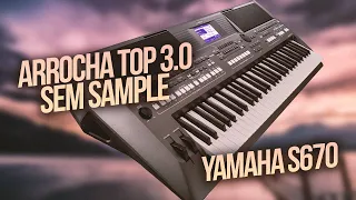 ARROCHA TOP 3.0 SEM SAMPLE - YAMAHA S670 - ⚠ LEIA A DESRIÇÃO ⚠