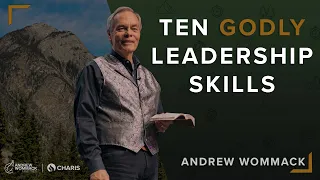 Ten Godly Leadership Skills - Andrew Wommack @ Summer Family 2023: Session 1