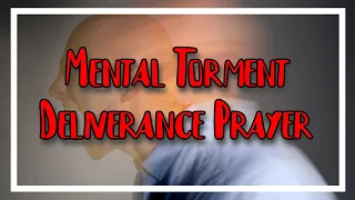 The Spirit Of Mental Torment Cast Out (Deliverance Prayer)