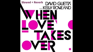 David Guetta & Kelly Rowland - When Loves Takes Over (Slowed + Reverb)