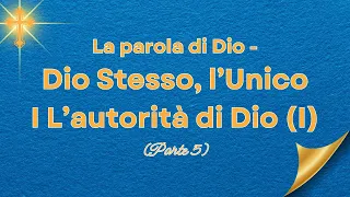 La parola di Dio - Dio Stesso, l’Unico I L’autorità di Dio (I) (Parte 5)