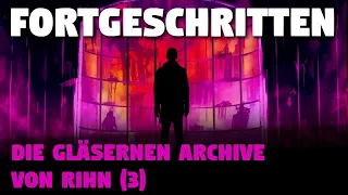 Fortgeschritten: Die Gläsernen Archive von Rihn 3 | Creepypasta (Hörbuch Horror deutsch)