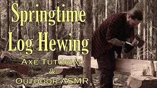 Springtime Log Hewing! How to make lumber from a tree. Gransfors bruk hewing axe. Outdoor ASMR!