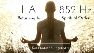 LA - 852 Hz | pure tone | Solfeggio Frequency | Returning to Spiritual Order | 8 Hours