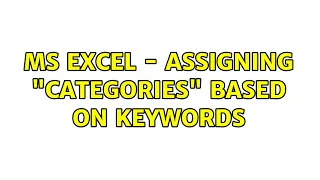 MS excel - assigning "categories" based on keywords (2 Solutions!!)