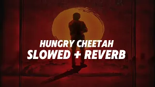 HUNGRY CHEETAH - [ Slowed + Reverb ] | OG