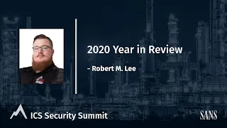 2020 Year in Review - SANS ICS Security Summit 2021