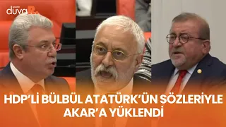 HDP'li Bülbül Atatürk'ün sözleriyle Hulusi Akar'a yüklendi, Meclis karıştı!