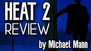 My Thoughts on Heat 2 | Michael Mann's sequel to his classic Heat