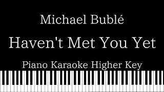 【Piano Karaoke Instrumental】Haven't Met You Yet  / Michael Bublé【Higher Key】