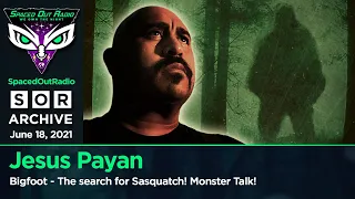 Jesus Payan - Breaking Bigfoot - The search for Sasquatch! Monster Talk!