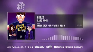 Neelix - Bang Bang (Fresh Drop & Trip-Tamine Remix | Official Audio)