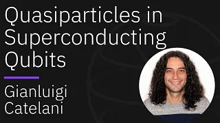 Quasiparticles in Superconducting Qubits: History and Recent Developments | Gianluigi Catelani