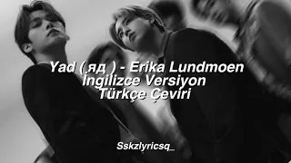 Yad ( яд ) - Erika Lundmoen / Eng Vers. // Türkçe Çeviri