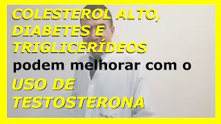 Colesterol alto, diabetes e triglicerídeos podem melhorar com o uso de testosterona