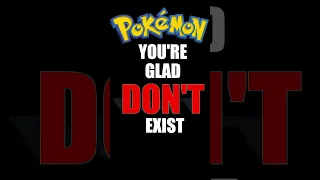 #1: Pokemon You're Glad DON'T Exist IRL