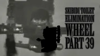 Skibidi Toilet Elimination Wheel Part 39