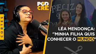 LÉA MENDONÇA CONTA QUE SUA FILHA QUIS 'CONHECER' O MUNDO