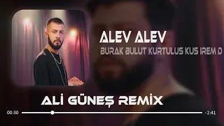 Burak Bulut & Kurtuluş Kuş & İrem Derici - Alev Alev ( Ali Güneş Remix )