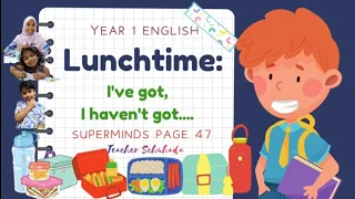 Year 1 Superminds Unit 4 Lunchtime Page 47 I've Got...I Haven't Got..