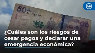 ¿Cuáles son los riesgos de cesar pagos y declarar una emergencia económica?