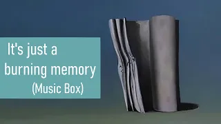 It's just a burning memory- The Caretaker (Music Box)