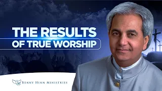 The Results of True Worship