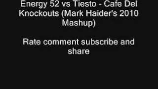 Energy 52 vs Tiesto - Cafe Del Knockouts (Mark Haider's 2010 Mas.wmv