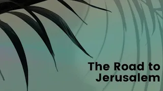 The Road to Jerusalem | Downtown Campus | March 24th, 2024