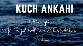 Ost Lyrics | Kuch Ankahi | Azaan Sami Khan | Extended Version| ft. Sajal Aly &  Bilal Abbas Khan