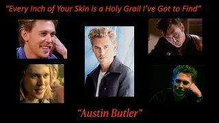 “Every Inch of Your Skin is a Holy Grail I’ve Got to Find” - Austin Butler