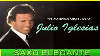 RECUERDOS JULIO IGLESIAS-INSTRUMENTAL EN SAXO ELEGANTE