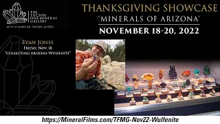 Evan Jones - Collecting AZ Wulfenite - 2022 Thanksgiving Showcase Series - TFMG