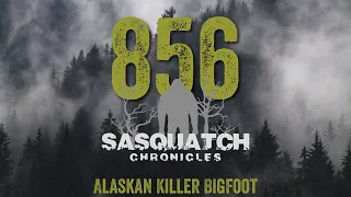 SC EP:856 Alaskan Killer Bigfoot