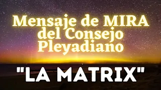 Mensaje de MIRA del Consejo PLEYADIANO: "La MATRIX"