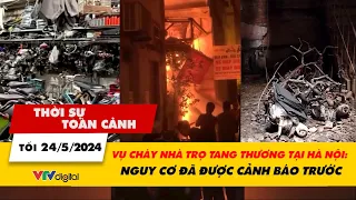 Thời sự toàn cảnh 24/5: Cháy nhà trọ tang thương tại Hà Nội: Nguy cơ đã được cảnh báo trước | VTV24