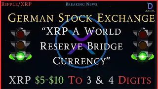 Ripple/XRP-German Stock Exchange "XRP A World Reserve Bridge Currency" & XRP Price $5-$10+3/4 Digits