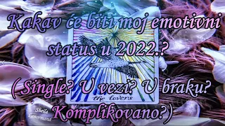 Kakav će biti moj emotivni status u 2022? (Single? Uvezi? U braku? Komplikovano? )