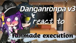 Danganronpa v3 react to fanmade execution//my au//Bad English