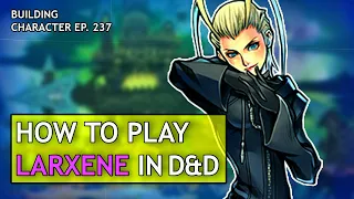 How to Play Larxene in Dungeons & Dragons (Kingdom Hearts Build for D&D 5e)