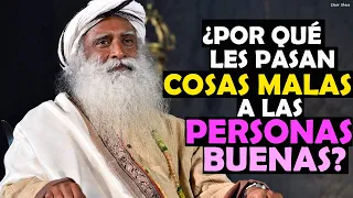 Por qué les pasan cosas malas a la gente buena Sadhguru?