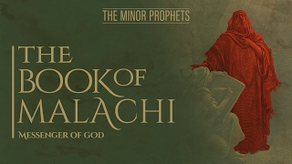 The Minor Prophets:  Malachi - Messenger of God