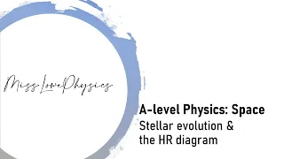 A-level Physics: Space - Stellar Evolution & the HR diagram
