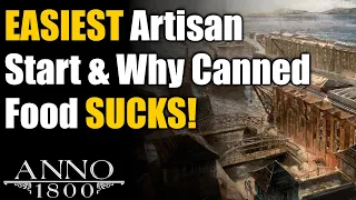 Anno 1800 Ultimate Guide: EASIEST Artisan Start & Why Canned Food SUCKS!
